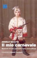 Il mio carnevale. Memorie di una passione tutta massafrese di Angelo Nasuto edito da Dellisanti