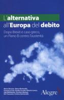 L' alternativa all'Europa del debito. Dopo Brexit e caso greco, un piano B contro l'austerità edito da Edizioni Alegre