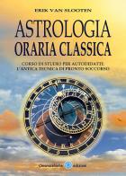 Astrologia oraria classica. Corso di studio per autodidatti di Erik Van Slooten edito da Chiaraceleste