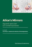Alice's mirrors. Sguardi speculari sul contemporaneo edito da Editoriale Scientifica