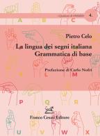 La lingua dei segni italiana. Grammatica di base di Pietro Celo edito da Cesati