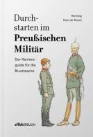 Durchstarten im Preussischen Militär. Der Karriereguide für die Brusttasche di Henning Roet de Rouet edito da Effekt