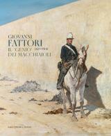Giovanni Fattori 1825-1908. Il «genio» dei macchiaioli edito da Dario Cimorelli Editore