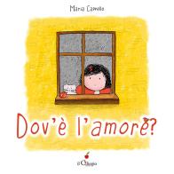 Dov'è l'amore? Ediz. a colori. Con QR Code di Maria Cappello edito da Il Ciliegio