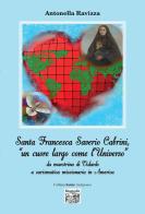 Santa Francesca Saverio Cabrini, «un cuore largo come l'Universo». Da maestrina di Vidardo a carismatica missionaria in America di Antonella Ravizza edito da Montedit