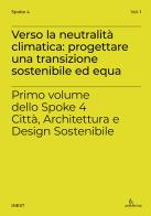 Verso la neutralità climatica: progettare una transizione sostenibile ed equa. Primo volume dello Spoke 4 Città, Architettura e Design Sostenibile edito da Anteferma Edizioni