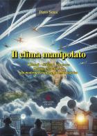 Il clima manipolato. I metodi, gli scopi, le prove. Dai primi esperimenti alla moderna geoingegneria atmosferica di Piero Sensi edito da Morphema Editrice