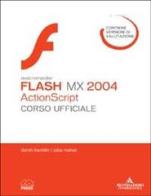 Macromedia Flash MX 2004 ActionScript. Corso ufficiale. Con CD-ROM di Derek Franklin, Jobe Makar edito da Mondadori Informatica