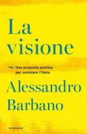La visione. Una proposta politica per cambiare l'Italia di Alessandro Barbano edito da Mondadori