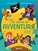 Tre storie di avventura (raccontate dai pirati). Ediz. a colori di Giuditta Campello edito da Giunti Editore