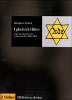 I ghetti di Hitler. Voci da una società sotto assedio 1939-1944 di Gustavo Corni edito da Il Mulino