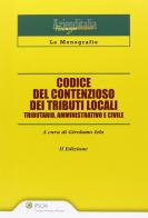 Codice del contenzioso dei tributi locali. Tributario, amministrativo e civile di Girolamo Ielo edito da Ipsoa