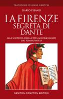 La Firenze segreta di Dante. Alla scoperta della città accompagnati dal sommo poeta di Dario Pisano edito da Newton Compton Editori