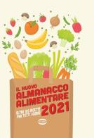 Il nuovo almanacco alimentare 2021. Oltre 100 ricette per tutti i giorni. Ediz. illustrata edito da Cairo
