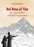 Dal rosa al viso. Una saga familiare nell'Italia risorgimentale di Angela Delgrosso Bellardi edito da Il Cielo Stellato