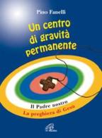 Un centro di gravità permanente. Il Padre nostro: la preghiera di Gesù di Pino Fanelli edito da Paoline Editoriale Libri