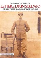 Lettere di un soldato. Prima guerra mondiale 1915-1919 di Giuseppe Trombetta edito da Tra le righe libri