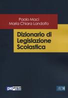 Dizionario di legislazione scolastica di Paolo Maci, Maria Chiara Landolfo edito da Primiceri Editore