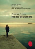Niente da perdere di Susana Fortes edito da Astoria