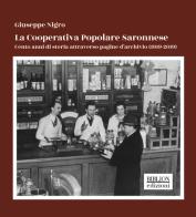 La Cooperativa Popolare Saronnese. Cento anni di storia attraverso pagine d'archivio (1919-2019) di Giuseppe Nigro edito da Biblion