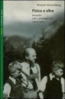 Fisica e oltre. Incontri con i protagonisti (1920-1961) di Werner Heisenberg edito da Bollati Boringhieri