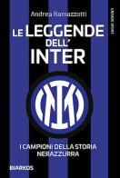 Le leggende dell'Inter. I campioni della storia nerazzurra. Nuova ediz. di Andrea Ramazzotti edito da DIARKOS