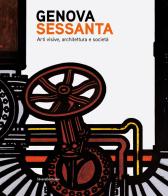 Genova Sessanta. Arti visive, architettura e società. Ediz. illustrata edito da Silvana