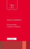 Il post-teismo è ancora cristiano? di Paolo Gamberini edito da Morcelliana
