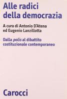 Alle radici della democrazia. Dalla polis al dibattito costituzionale contemporaneo edito da Carocci