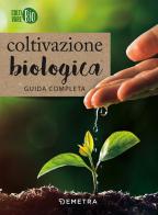 Coltivazione biologica. Guida completa edito da Demetra