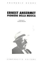 Ernest Ansermet. Pioniere della musica di François Hudry edito da Campanotto