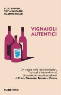 Vignaioli autentici. Un viaggio nelle radici territoriali, culturali e imprenditoriali di aziende vitivinicole eccellenti di Friuli, Piemonte, Toscana e Veneto di Aldo Burresi, Silvia Ranfagni, Massimo Rosati edito da Rubbettino