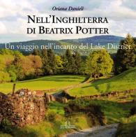 Nell'Inghilterra di Beatrix Potter. Un viaggio nell'incanto del Lake District di Oriana Danieli edito da De Ferrari