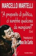 A proposito di politica, ci sarebbe qualcosa da mangiare? (Totò) di Marcello Martelli edito da Carabba