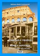 Ferrovie e tramvie a Roma e dintorni. Note e ricordi dell'autore di Adriano Betti Carboncini edito da La Bancarella (Piombino)