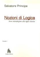 Nozioni di logica. Breve introduzione alla logica classica di Salvatore Principe edito da Diogene Edizioni