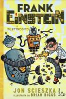 Frank Einstein e l'elettrodito. Ediz. illustrata di Jon Scieszka edito da Il Castoro