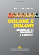 Dolore e dolori. Manuale di diagnosi e terapia di Mario Maritano edito da Edizioni Medico-Scientifiche