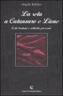 La seta a Catanzaro e Lione. Echi lontani e attività presente di Angela Rubino edito da Calabria Letteraria