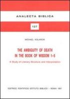 The ambiguity of death in the book of Wisdom 1-6. A study of literary structure and interpretation di Michael Kolarcik edito da Pontificio Istituto Biblico