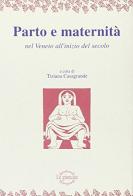 Parto e maternità nel Veneto all'inizio del secolo di Tiziana Casagrande edito da Tassotti