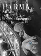 Parma e il mondo nelle fotografie di Carlo Bavagnoli. Ediz. illustrata edito da Grafiche Step