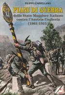 Piani di guerra dello Stato Maggiore Italiano contro l'Austria-Ungheria (1861-1915) di Filippo Cappellano edito da Rossato