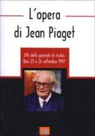 L' opera di Jean Piaget. Atti delle Giornate di studio edito da Pensa Multimedia