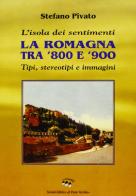 L'isola dei sentimenti. Tipi, stereotipi e immagini in Romagna tra '800 e '900 di Stefano Pivato edito da Il Ponte Vecchio