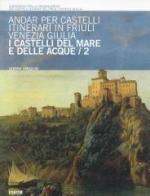 Andar per castelli. Itinerari in Friuli Venezia Giulia vol.2 di Gianni Virgilio edito da Forum Edizioni