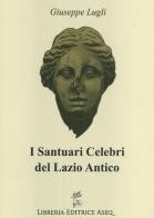 I santuari celebri del Lazio antico di Giuseppe Lugli edito da Libreria Editrice ASEQ