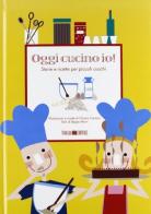 Oggi cucino io. Favole e ricette per piccoli cuochi di Chiara Cornaro, Beppe Morri edito da Todaro