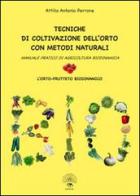 Tecniche di coltivazione dell'orto con metodi naturali. Manuale pratico di agricoltura biodinamica di Antonio A. Perrone edito da Edizioni Vida