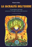 La sacralità dell'essere. La guarigione spirituale attraverso il risveglio del fanciullo interiore di Roberto Boni edito da Ellin Selae